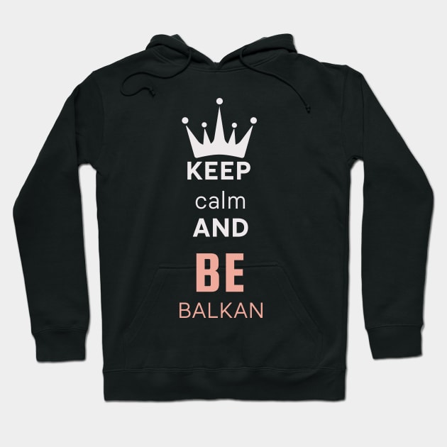 keep calm and be Balkan Hoodie by Mrstickers